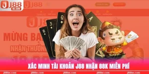 xác minh tài khoản j88 nhận 88k