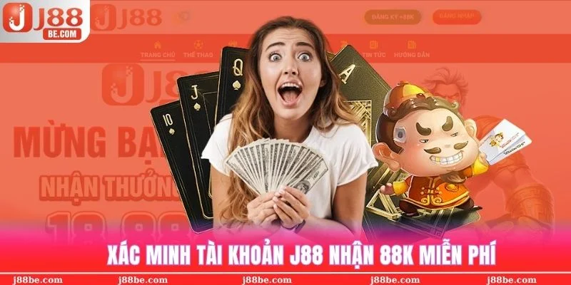 xác minh tài khoản j88 nhận 88k