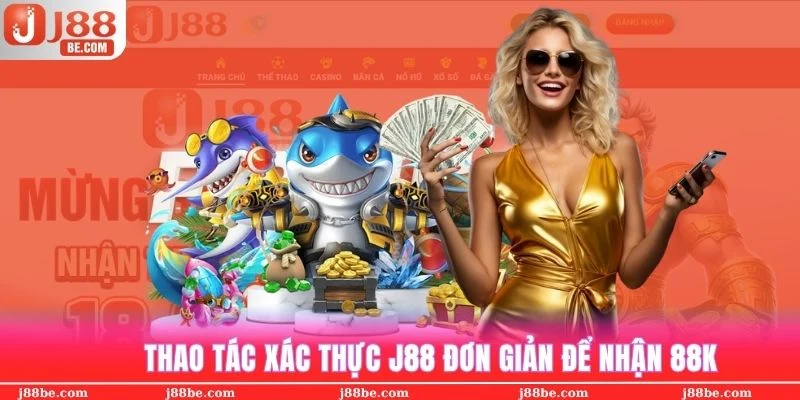 Chỉ mất 2 phút để xác minh tài khoản J88 hoàn tất
