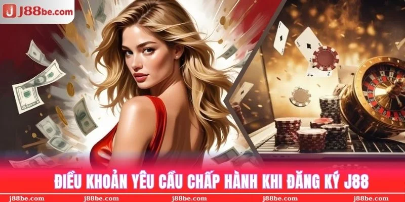 Điều kiện khách hàng cần nắm khi thực hiện đăng ký J88